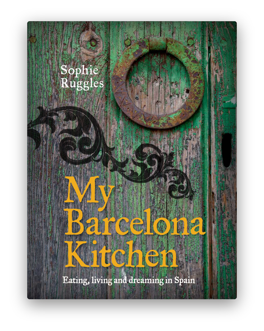 Front cover of My Barcelona Kitchen by Sophie Ruggles: an old green wooden door with an iron ring, a black flourish and the title in orange.