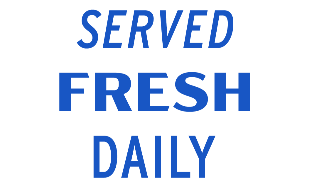 Served Fresh Daily