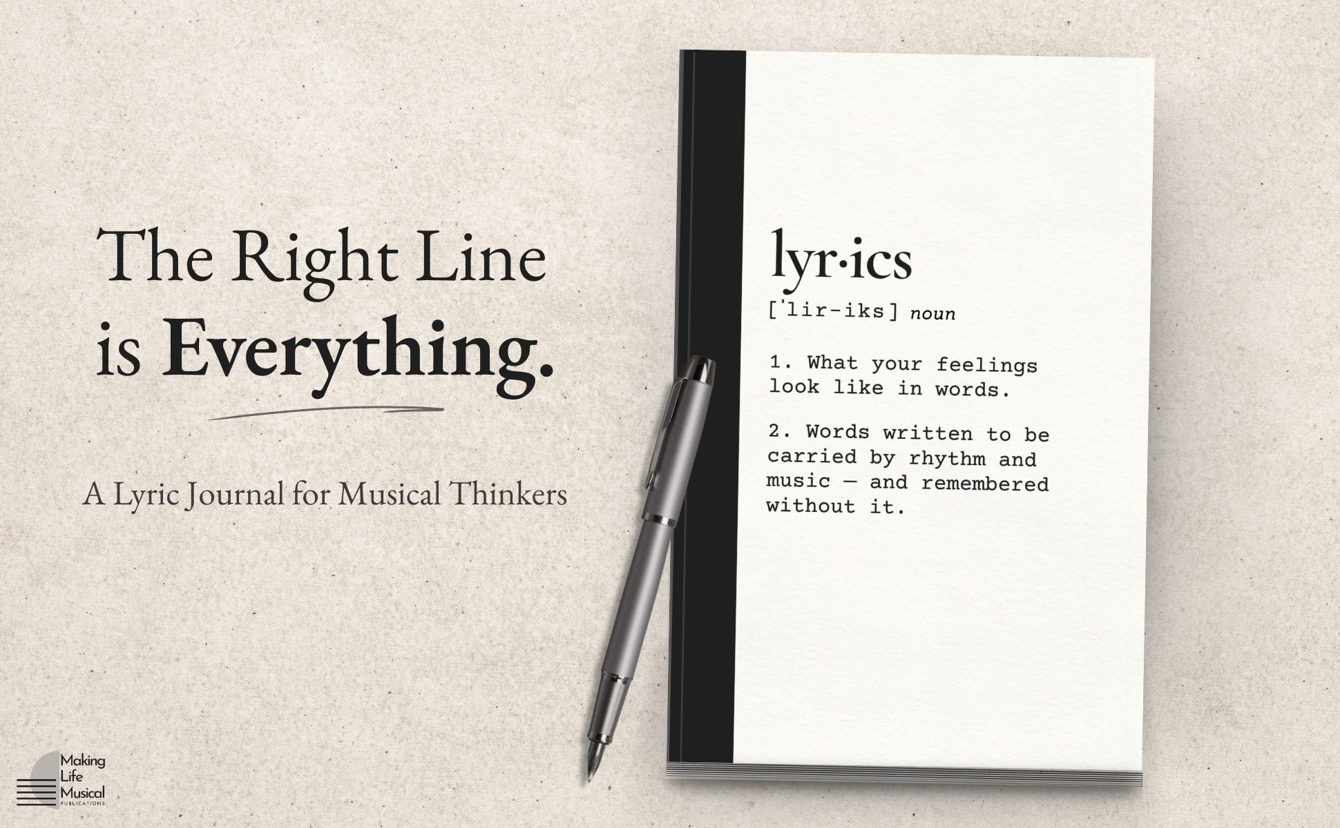 A book titled 'The Right Line is Everything.' with a pen resting on it, and a paper with lyrics definitions behind the book. The background is beige with a subtle texture. In the bottom left corner, there is a logo for Making Life Musical Publications.