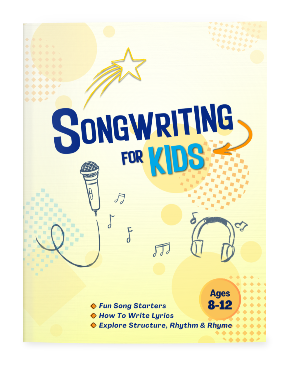Book cover titled "Songwriting for Kids" with illustrations of a shooting star, a microphone, headphones, and musical notes, designed for ages 8-12 and including tips on writing lyrics, exploring structure, rhythm, and rhyme.