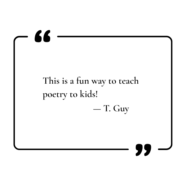A quote inside a rectangular border with black quotation marks on the top left and bottom right corners, saying, "This is a fun way to teach poetry to kids!" attributed to T. Guy.