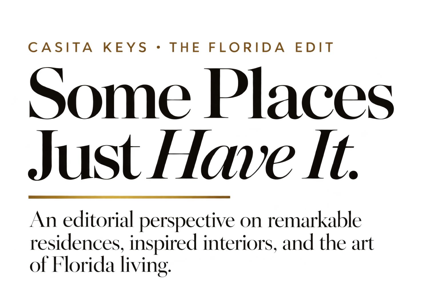Casita Keys editorial introduction featuring the headline “Some Places Just Have It” and a description of Florida residences, interiors, and lifestyle.