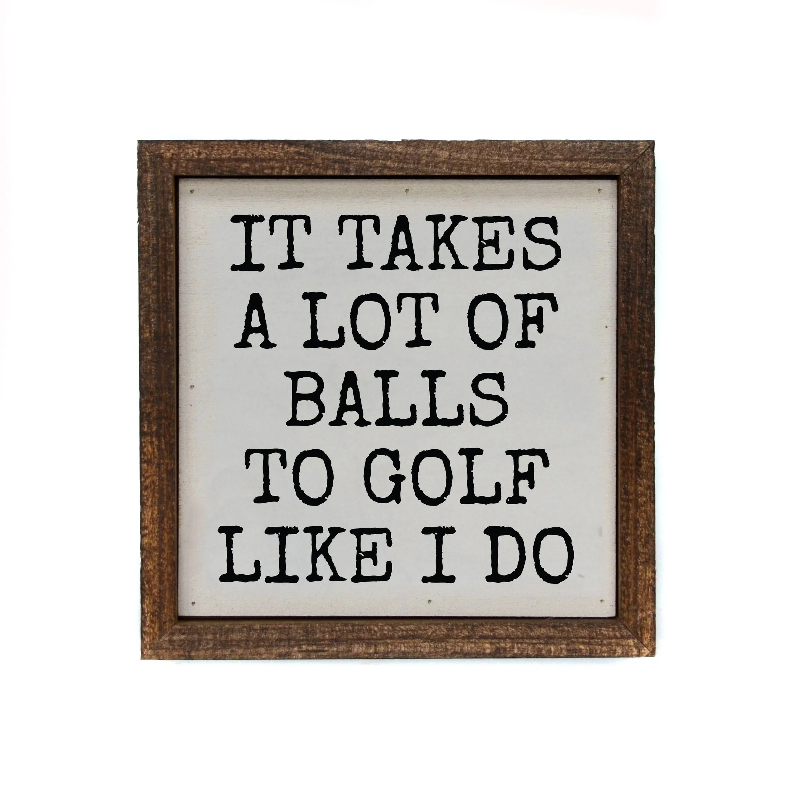 It Takes a Lot of Balls Golf Sign