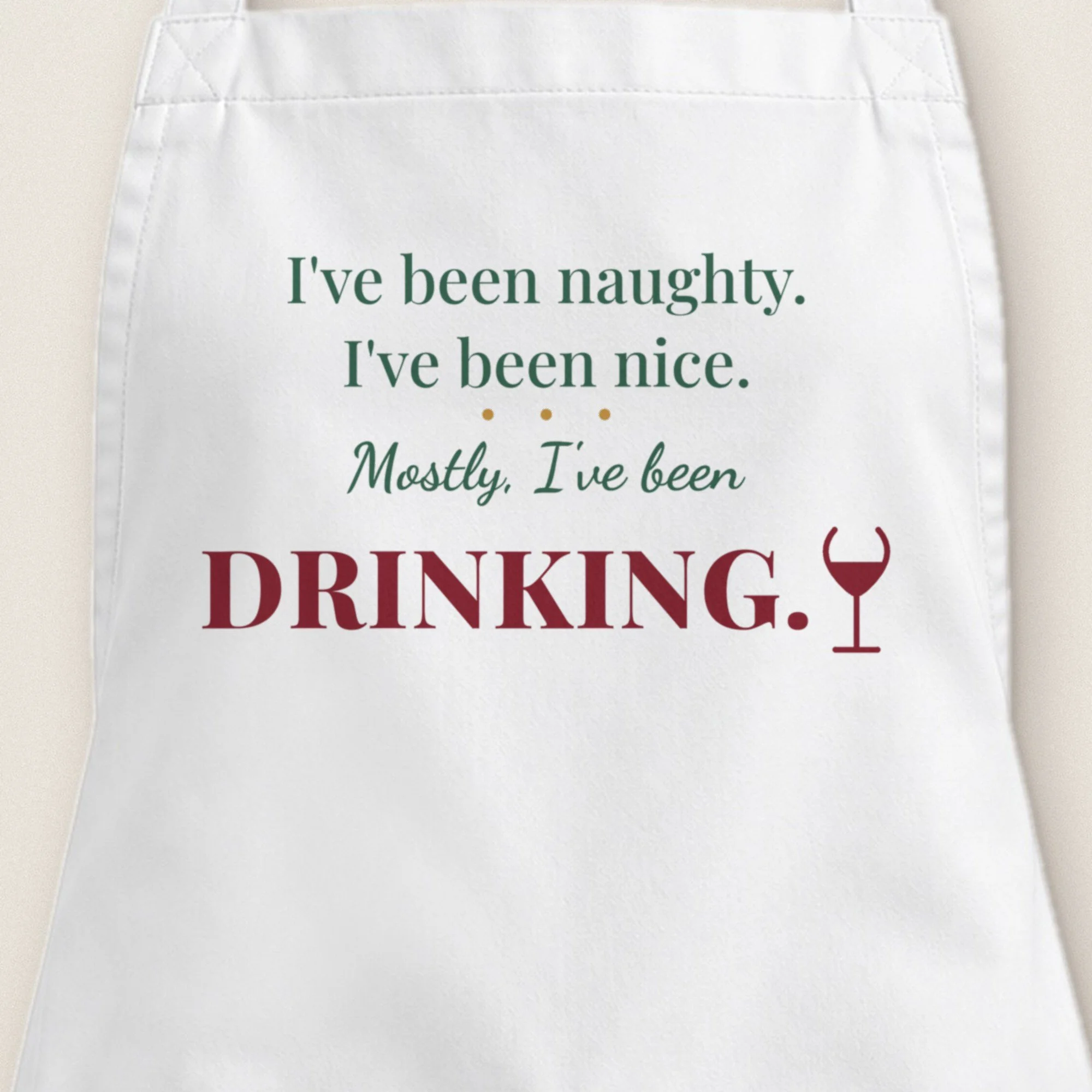 I've Been Naughty, I've Been Nice, Mostly I've Been Drinking Apron