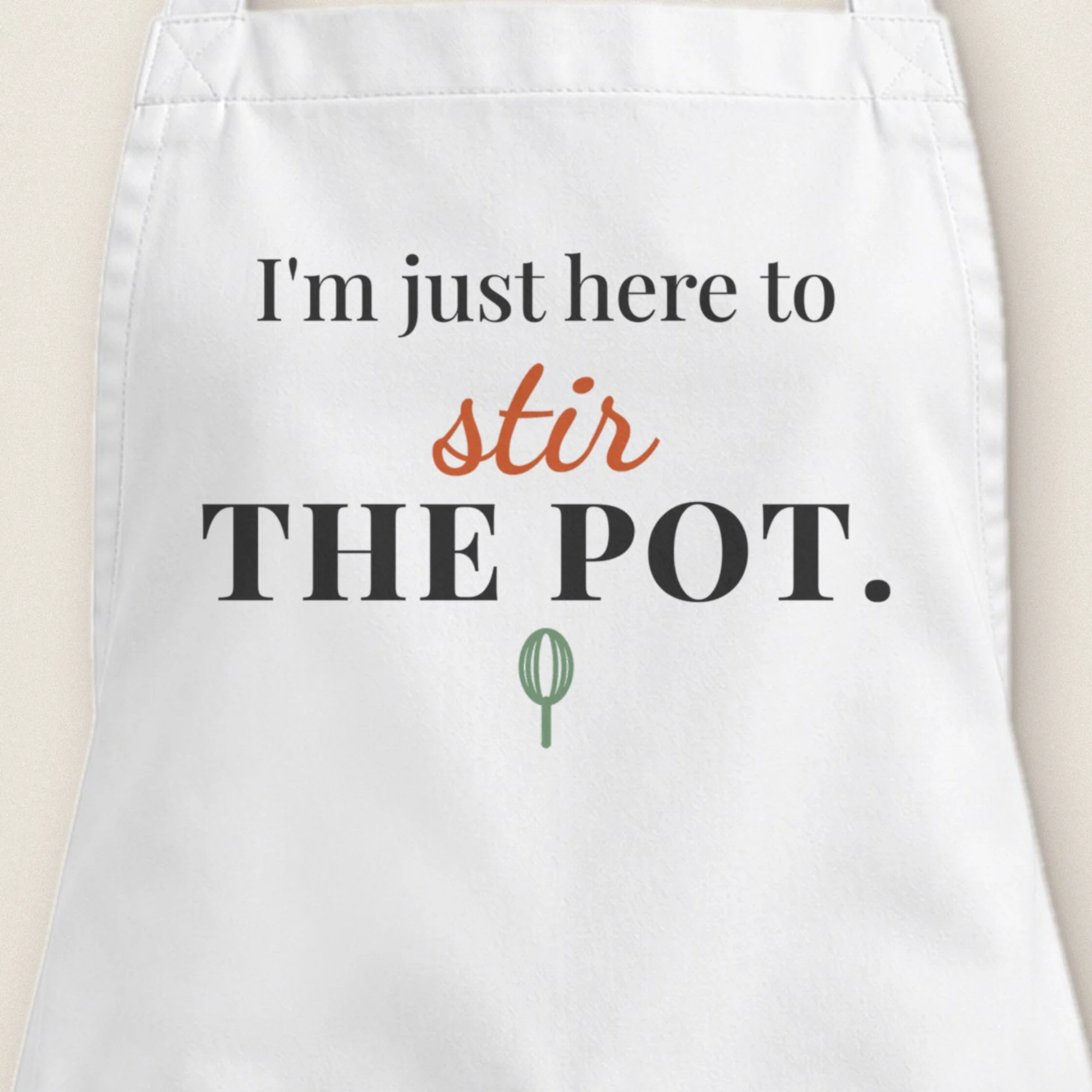 I'm Just Here to Stir the Pot Apron