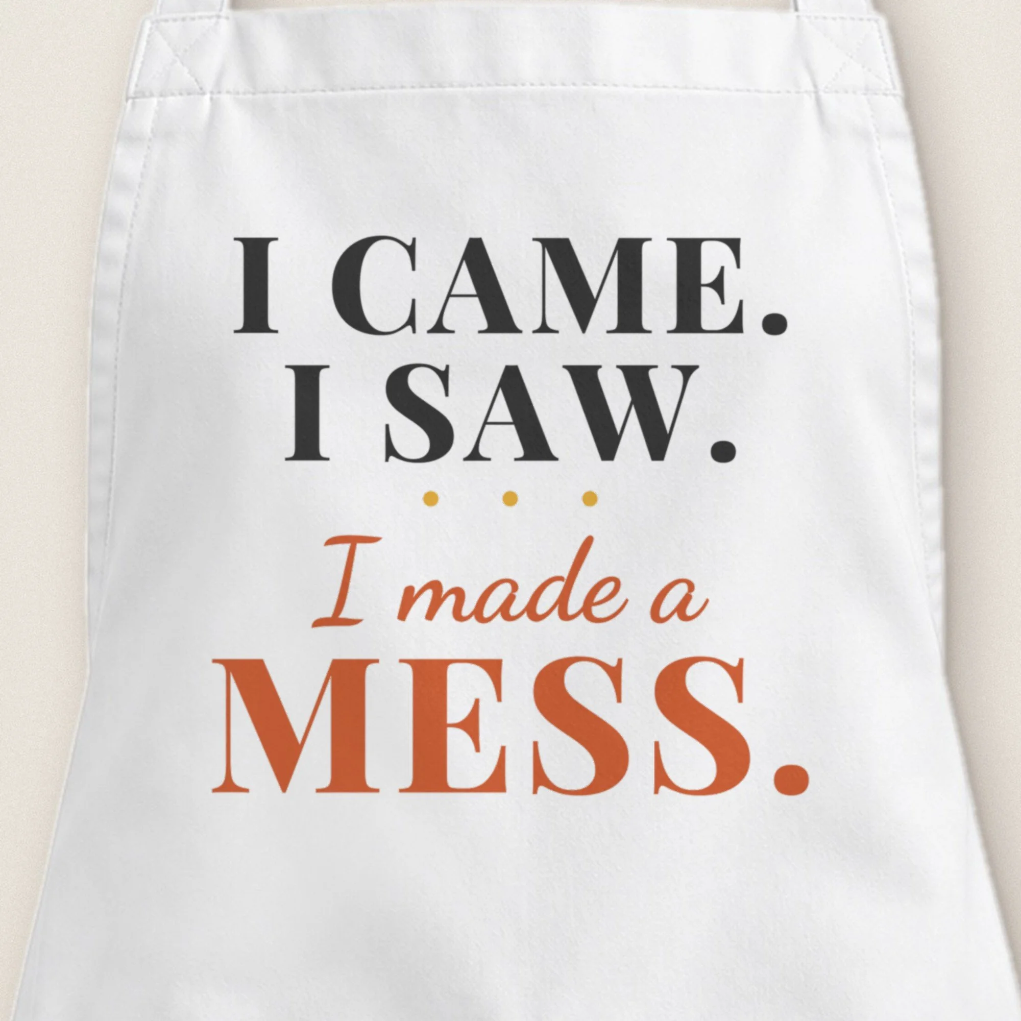 I Came. I Saw. I Made a Mess. Apron