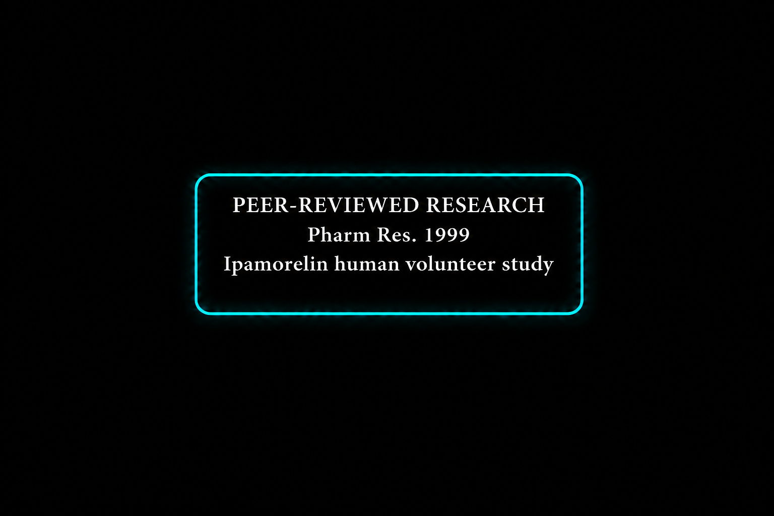 Neon sign with black background reading: "PEER-REVIEWED RESEARCH, Pharm Res. 1999, Ipamorelin human volunteer study."