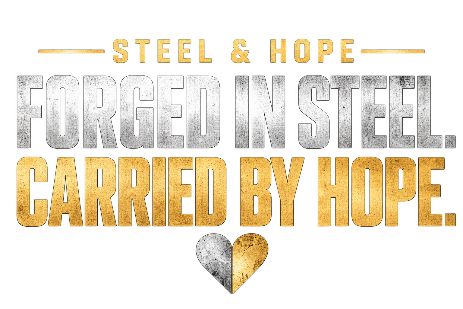 Text graphic with the words 'Steel & Hope Forged in Steel Carried by Hope' in metallic, textured font with a heart at the bottom.