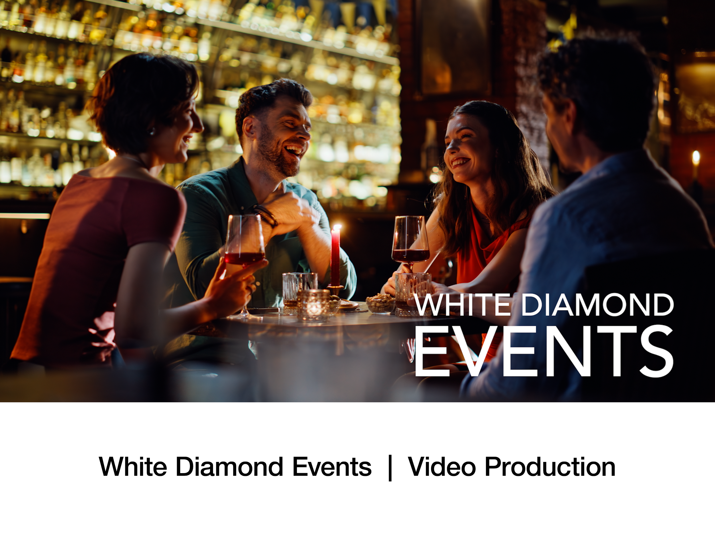 Four people, two women and two men, sitting around a table in a dimly lit bar, laughing and enjoying drinks with a bar filled with bottles in the background. The image is overlaid with text that reads 'WHITE DIAMOND EVENTS' and 'Video Production'.