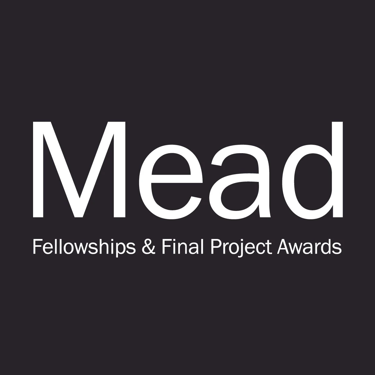 Mead logo with text 'Fellowships & Final Project Awards' on a dark background