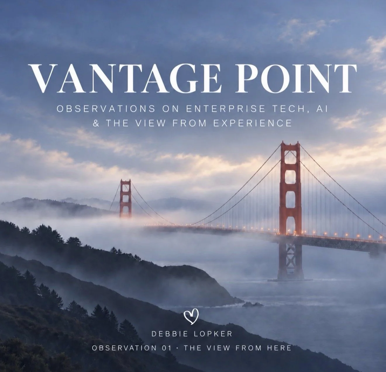 Cover page with photo of the Golden Gate Bridge shrouded in fog, with clouds in the sky and hills in the background, titled 'Vantage Point: Observations on Enterprise Tech, AI & the View from Experience' by Debbie Lopker.