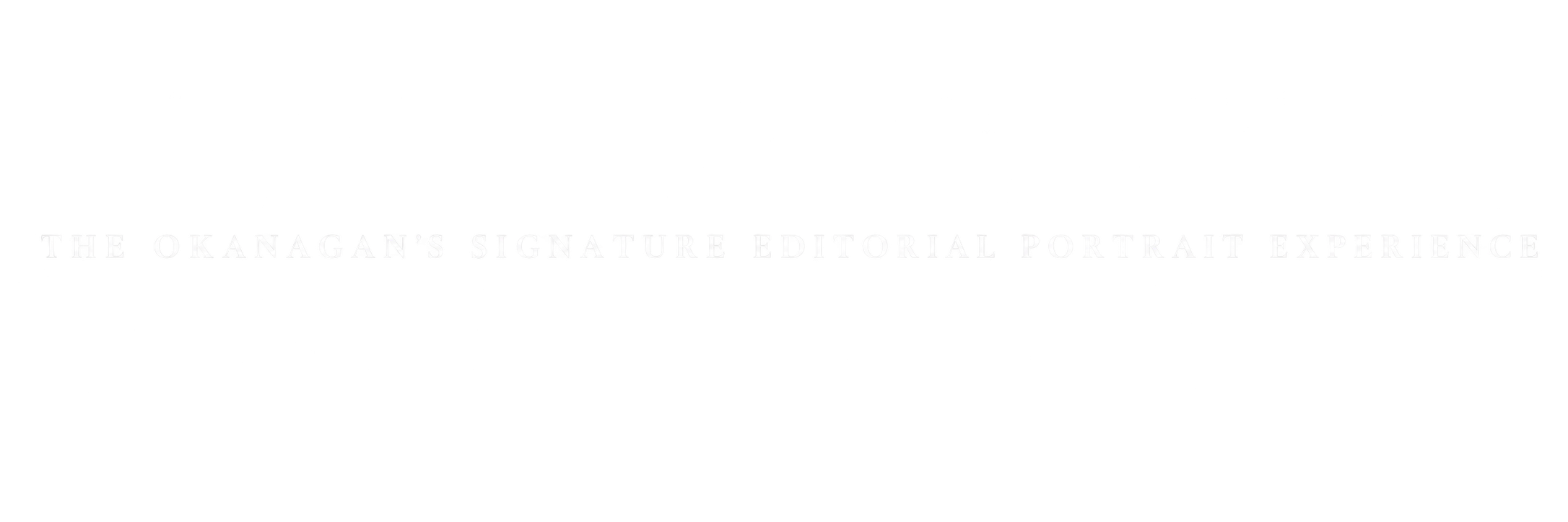 Black background with white text reading 'The Okanagan's Signature Editorial Portrait Experience'