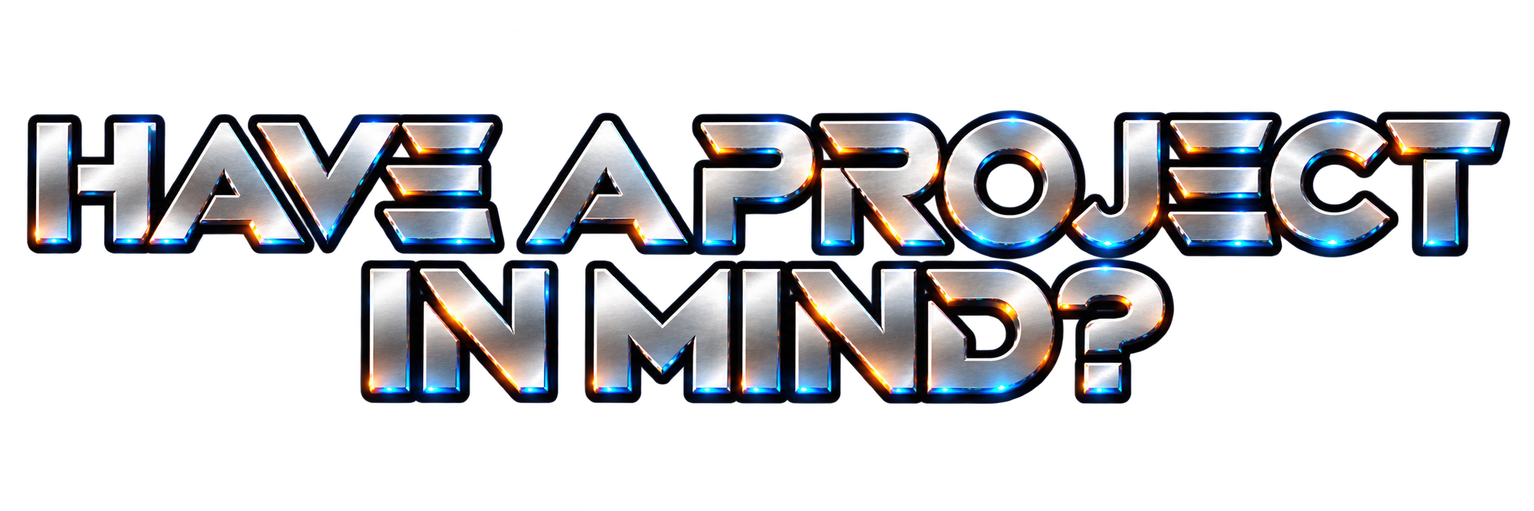 Have a Project In Mind?