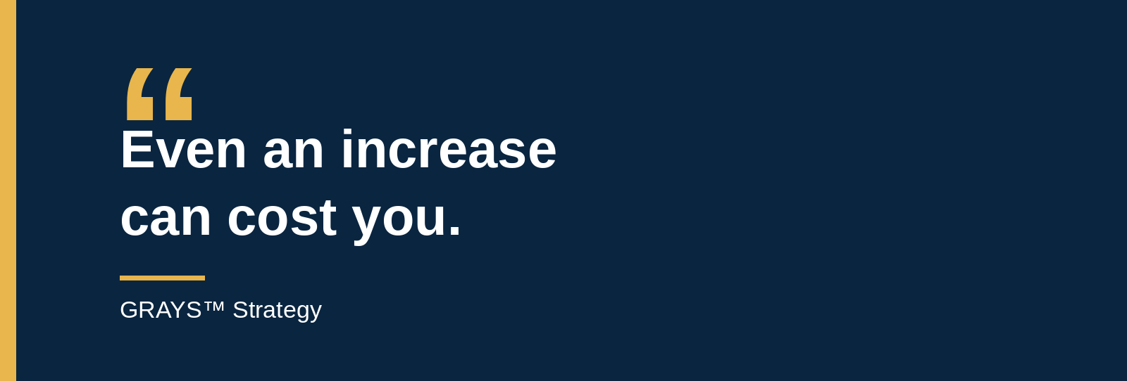 Even an increase can cost you.