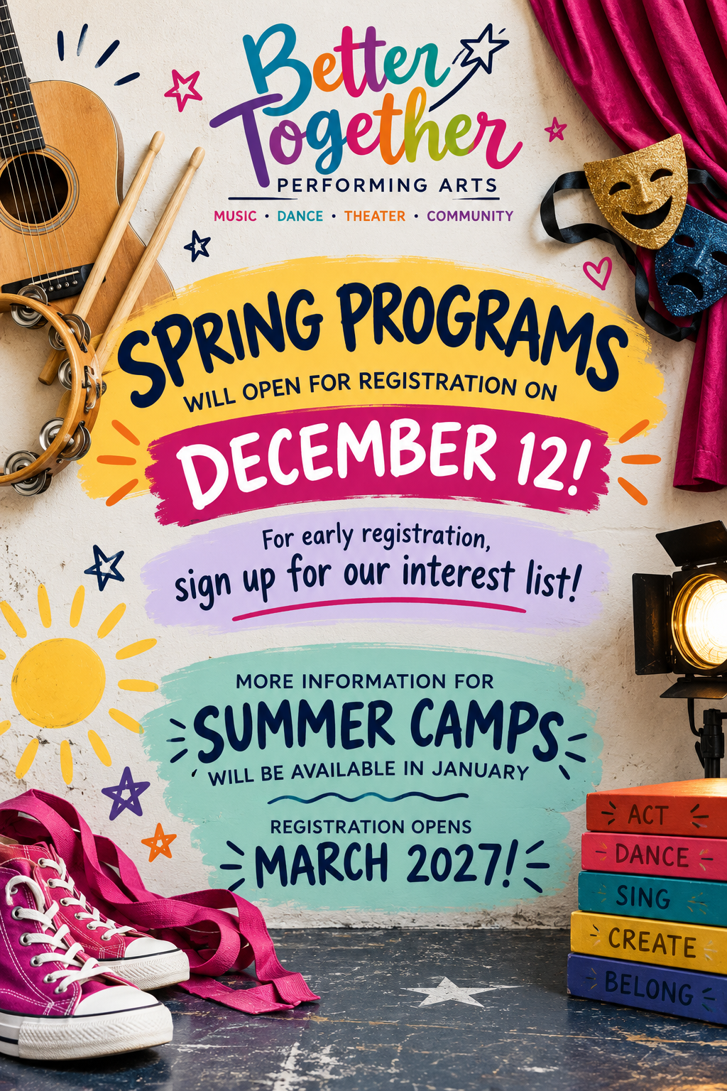 Colorful Better Together Performing Arts poster announcing spring program registration on December 12, summer camps in January, and March 2027 registration, surrounded by instruments, theater masks, costumes, sneakers, and stage lighting.