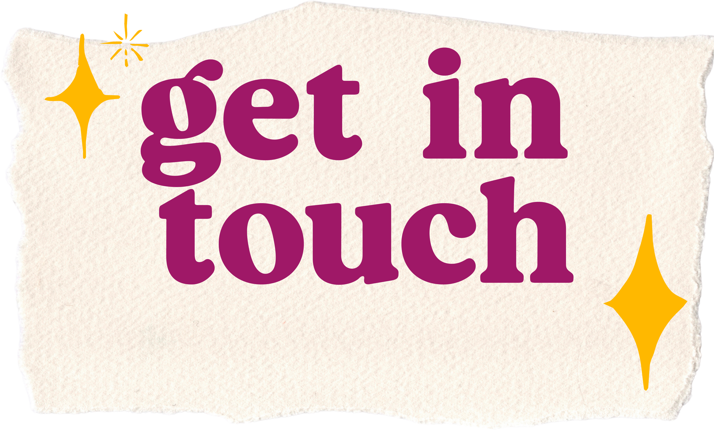 A torn piece of paper with the phrase 'get in touch' written in bold purple letters, decorated with yellow star-shaped sparkles.