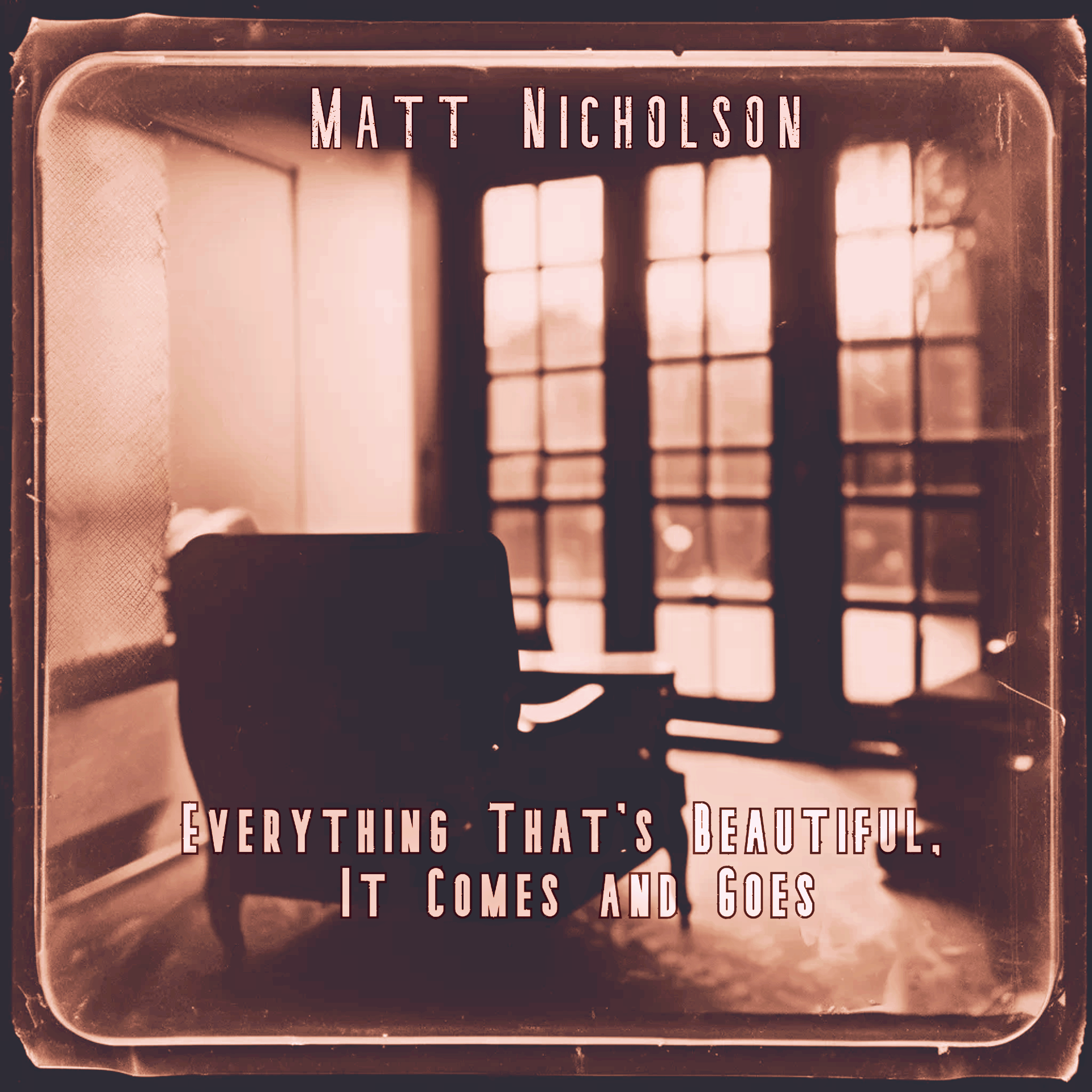 Sepia-toned close-up of a piano keyboard with text reading “Matt Nicholson” and “Everything That’s Beautiful, It Comes and Goes.”