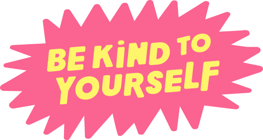 A starburst illustration badge that says Be Kind to Yourself.