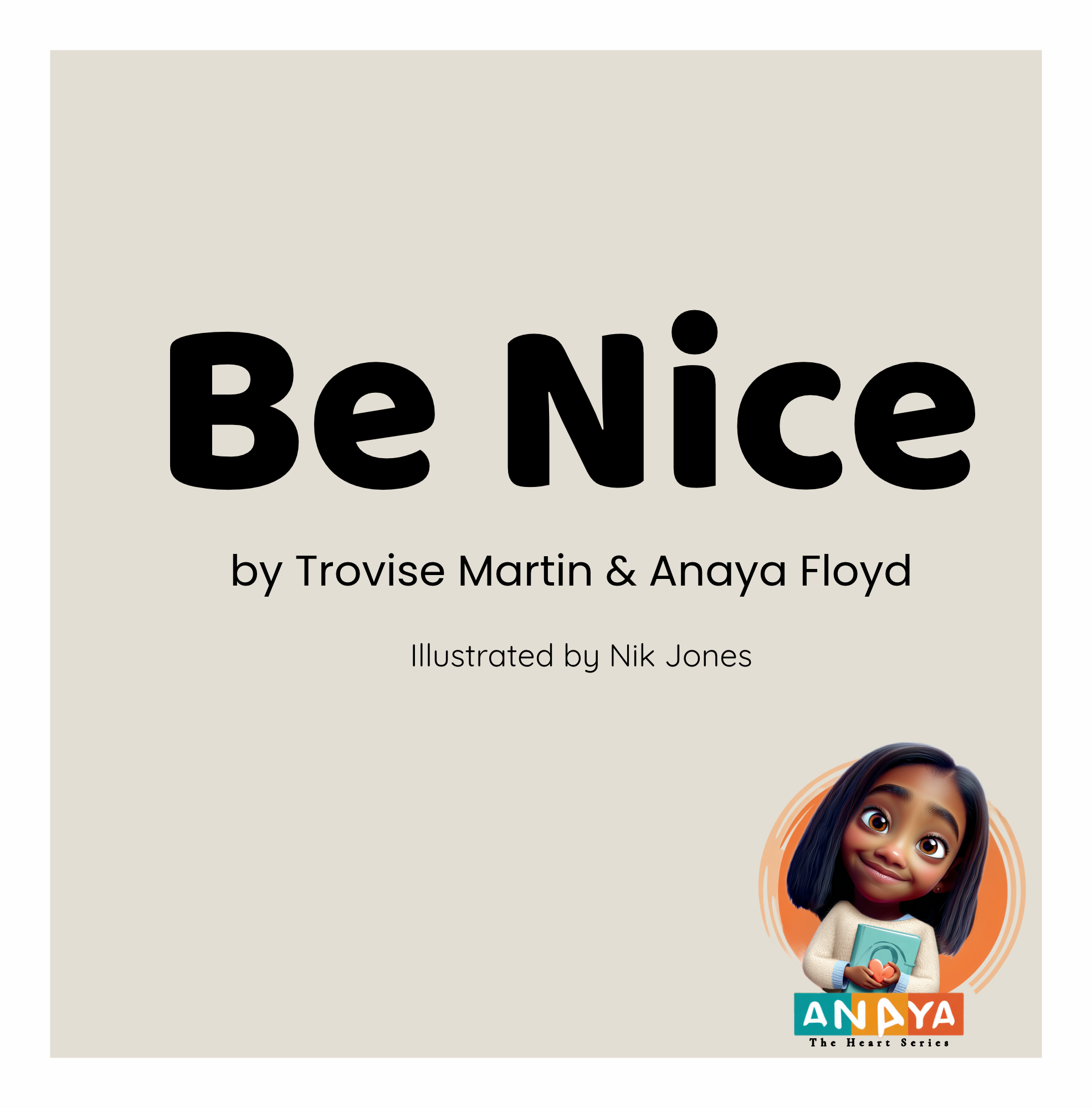 Book cover titled 'Be Nice' by Trovise Martin & Anaya Floyd, illustrated by Nik Jones, featuring a young girl with dark hair, wearing a beige dress and holding a book, with colorful branding at the bottom.