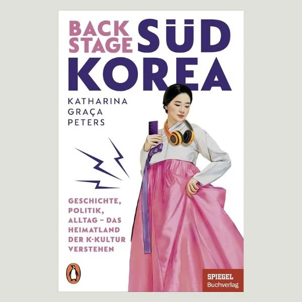 Backstage Südkorea: Geschichte, Politik, Alltag – Katharina Graça Peters