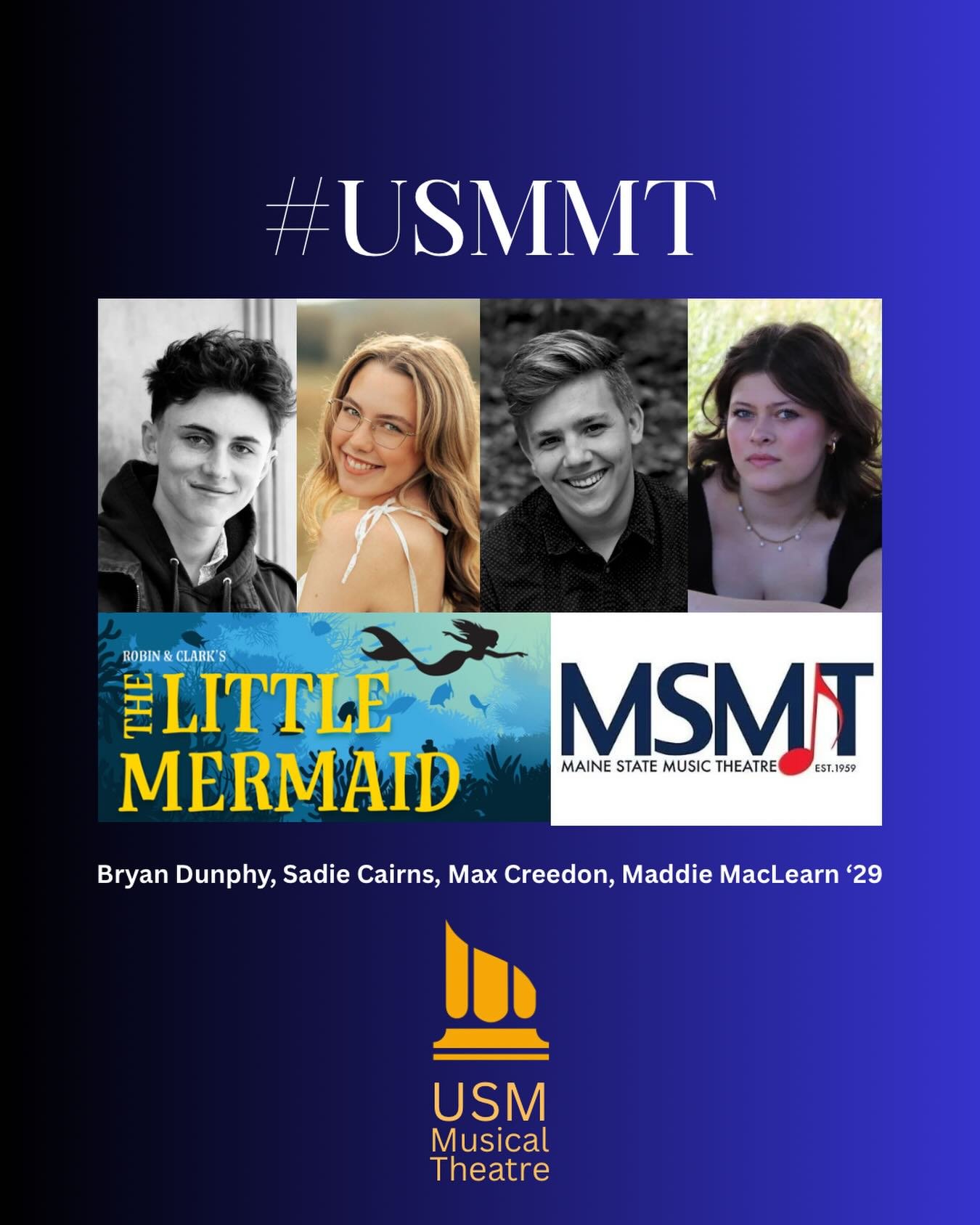 #USMMT
Congrats to USM MT &amp; Theatre students Bryan Dunphy, Sadie Cairns, Max Creedon, and Maddie MacLearn who will be performing in Robin and Clark&rsquo;s &ldquo;The Little Mermaid&rdquo; at Maine State Music Theatre (Brunswick, ME) on July 20! 