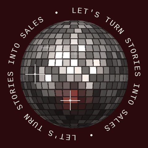 Spinning disco ball with the words let’s turn stories into sales