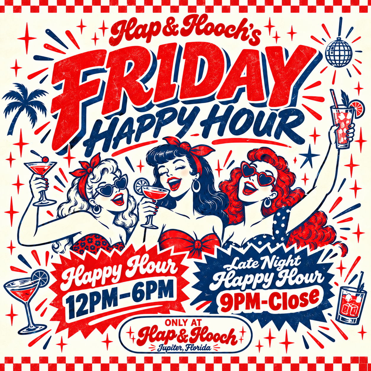 A colorful promotional poster for Happy Hour and Late Night Happy Hour at Hap & Hooch in Jupiter, Florida, featuring three women holding cocktails, with bold red and blue text and festive graphics like palm trees, disco ball, and drinks.