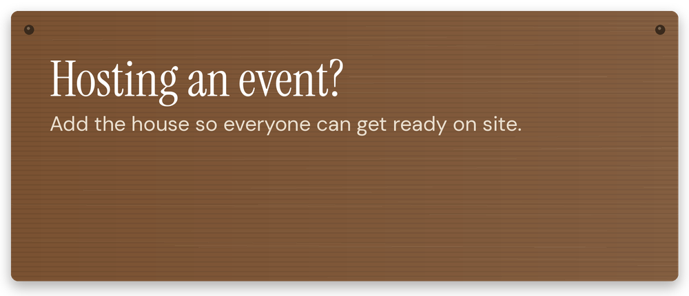 Brown wooden sign with white text that reads, "Hosting an event? Add the house so everyone can get ready on site."