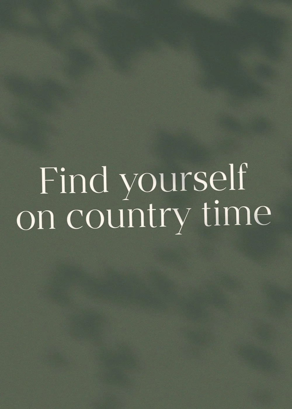 White text reading “Find yourself on country time” on a dark green textured background.