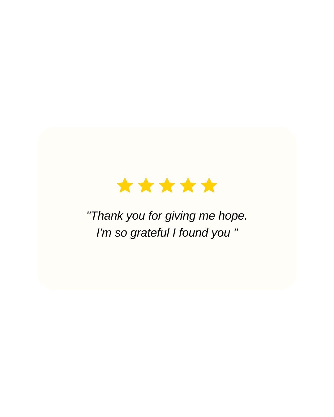 Five-star review card reading, "Thank you for giving me hope. I'm so grateful I found you."