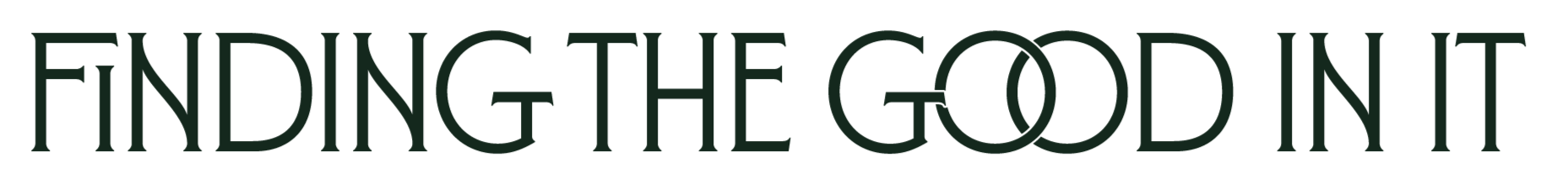 Stylized text saying "Finding the Good in It" with emphasis on the word "Good" through stylized font and design.