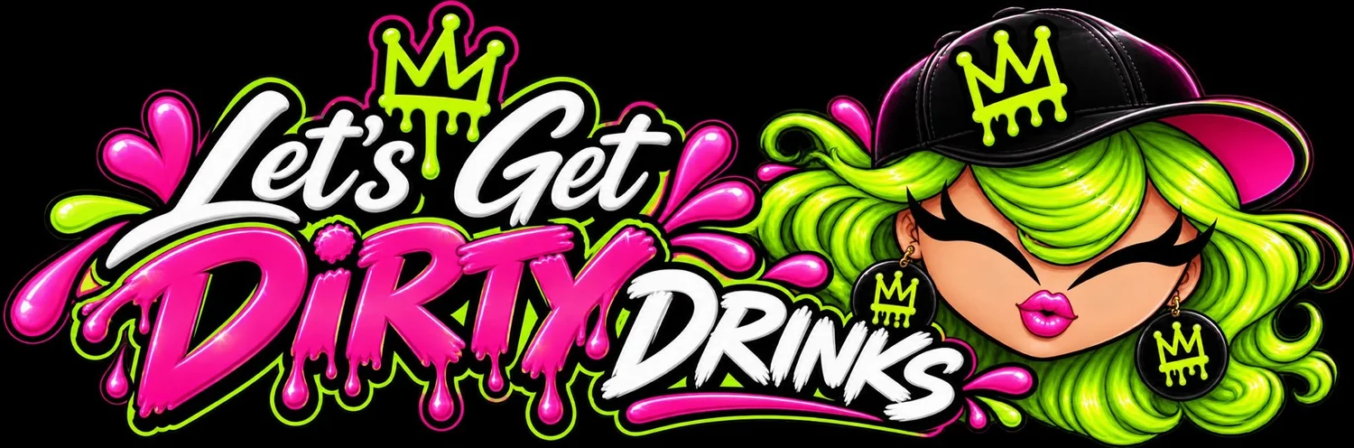 Let's Get DIRTY DRINKS