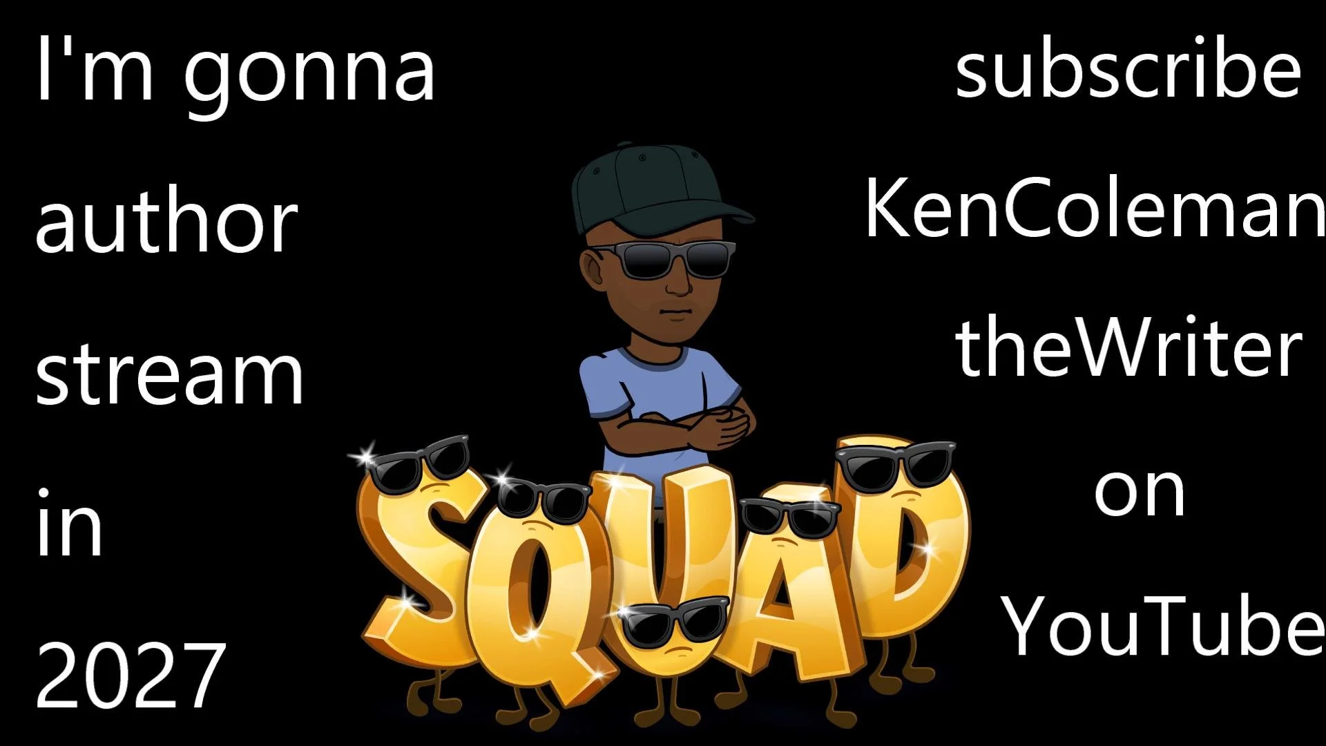 Cartoon author standing behind sunglasses-wearing gold letters spelling “SQUAD,” with promotional text for a 2027 YouTube author stream and KenColeman theWriter.
