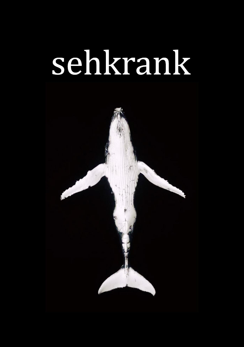 Black background with the word 'sehkrank' in white above a black-and-white image of a whales belly. It is a flyer for the play of the same name.