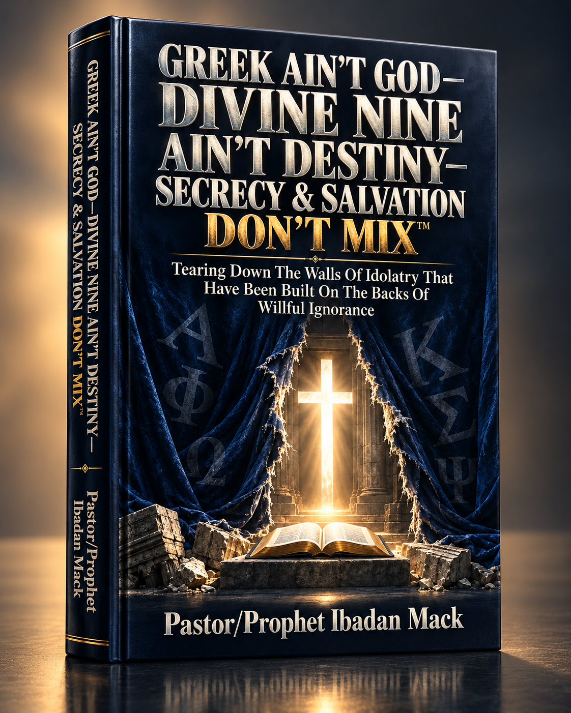 Greek Ain't God-Divine Nine Ain't Destiny-Secrecy & Salvation Don't Mix: Tearing Down The Walls Of Idolatry That Have Been Built On The Backs Of Willful Ignorance