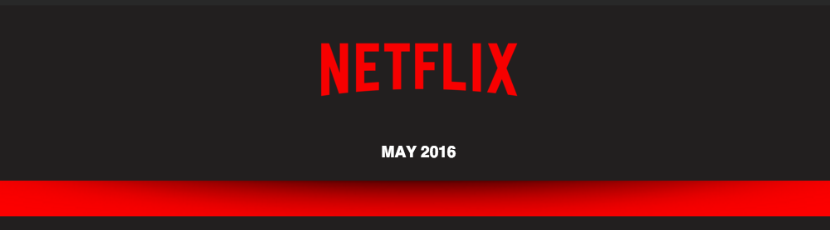 Netflix May 2016 what's coming and what's going