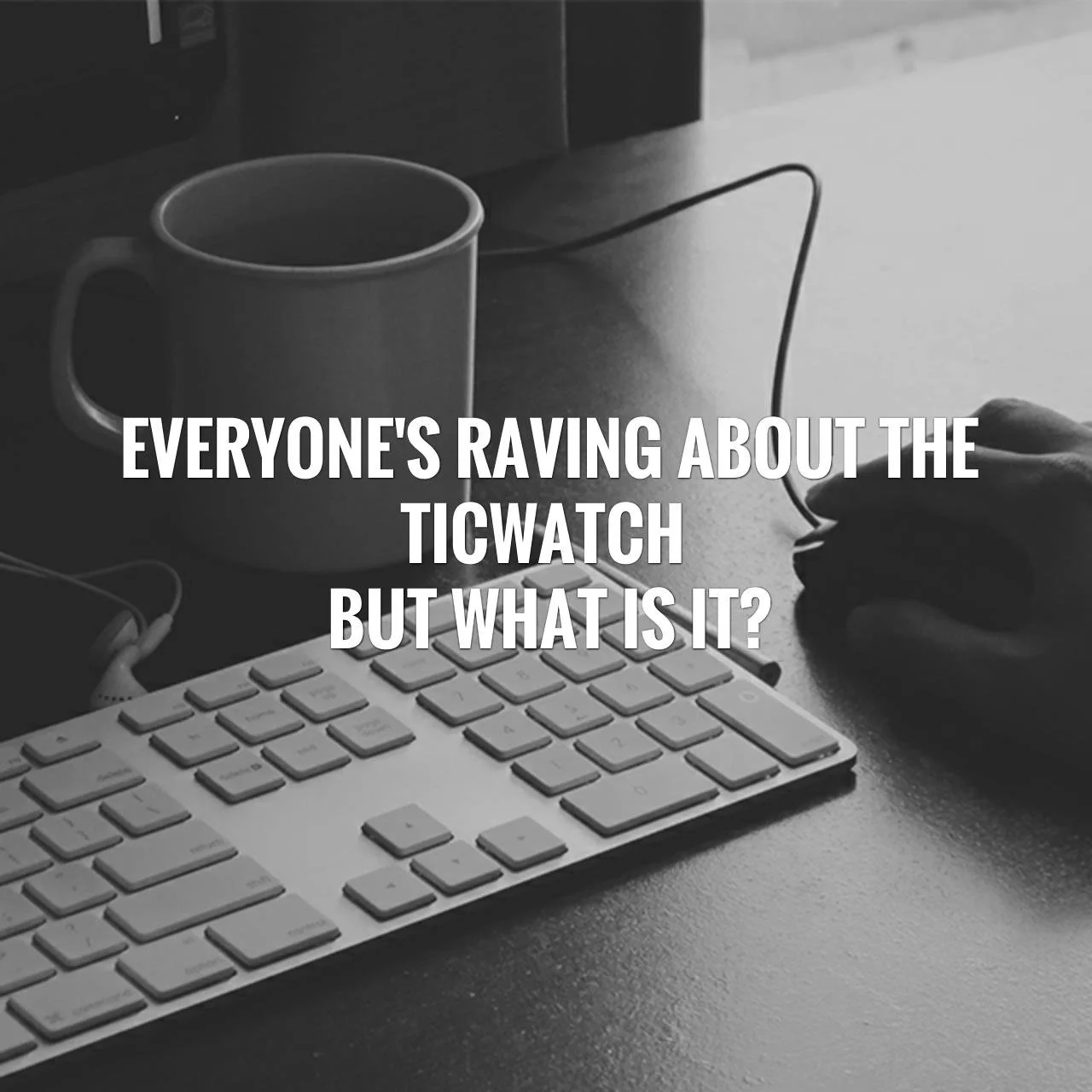 What is this new smartwatch called the Ticwatch?