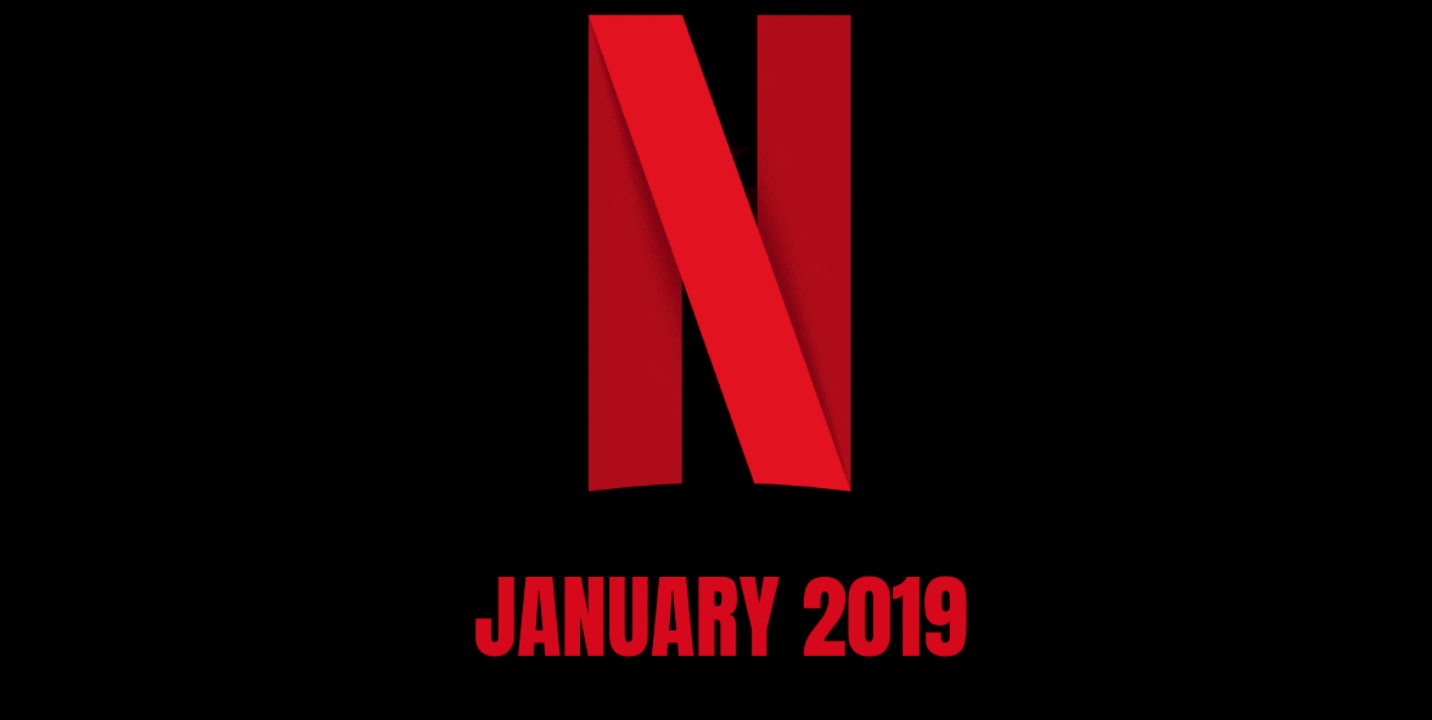 What's New On Netflix - January 2019 Full list of what is coming and going