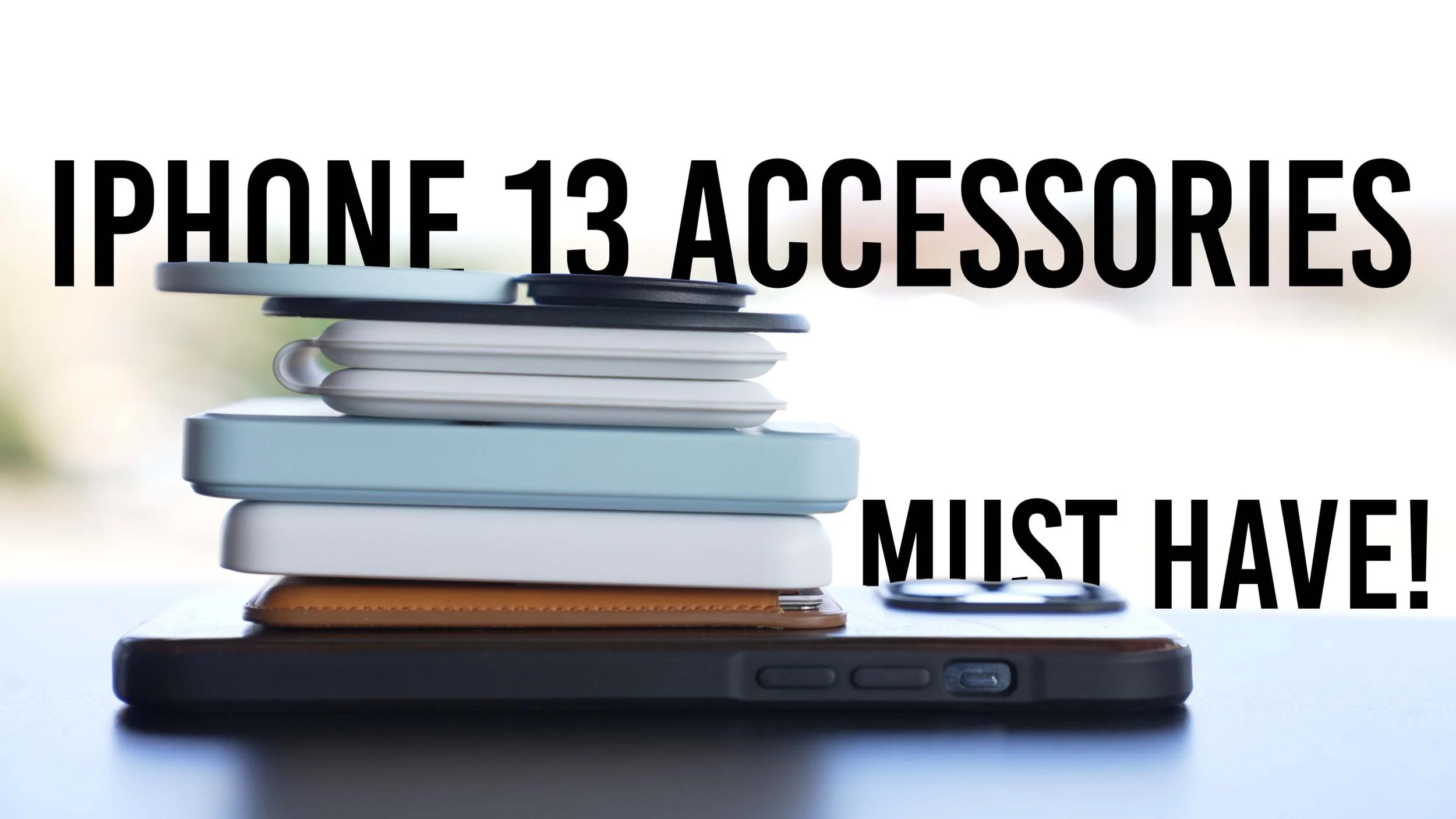 iPhone 13 Must Have Accessories