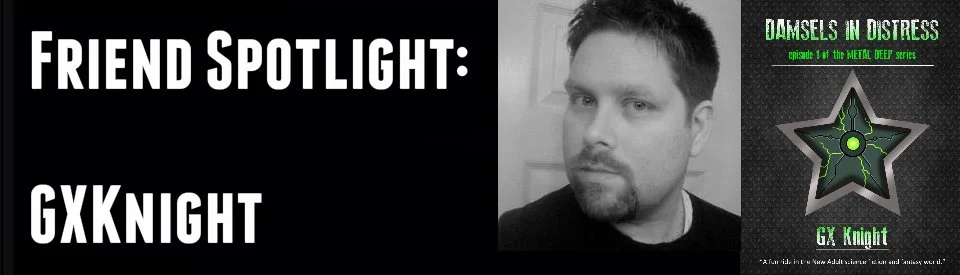 Friend Spotlight: Matthew Simpson aka GXKnight