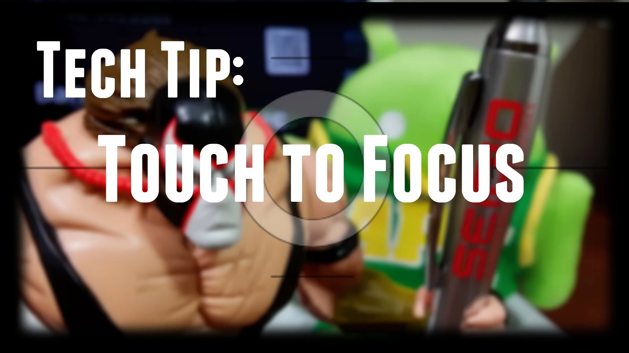 Tech Tip: Touch to Focus