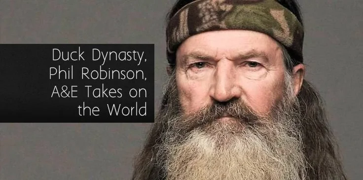 Duck Dynasty, Phil Robinson, A&E Takes on the World
