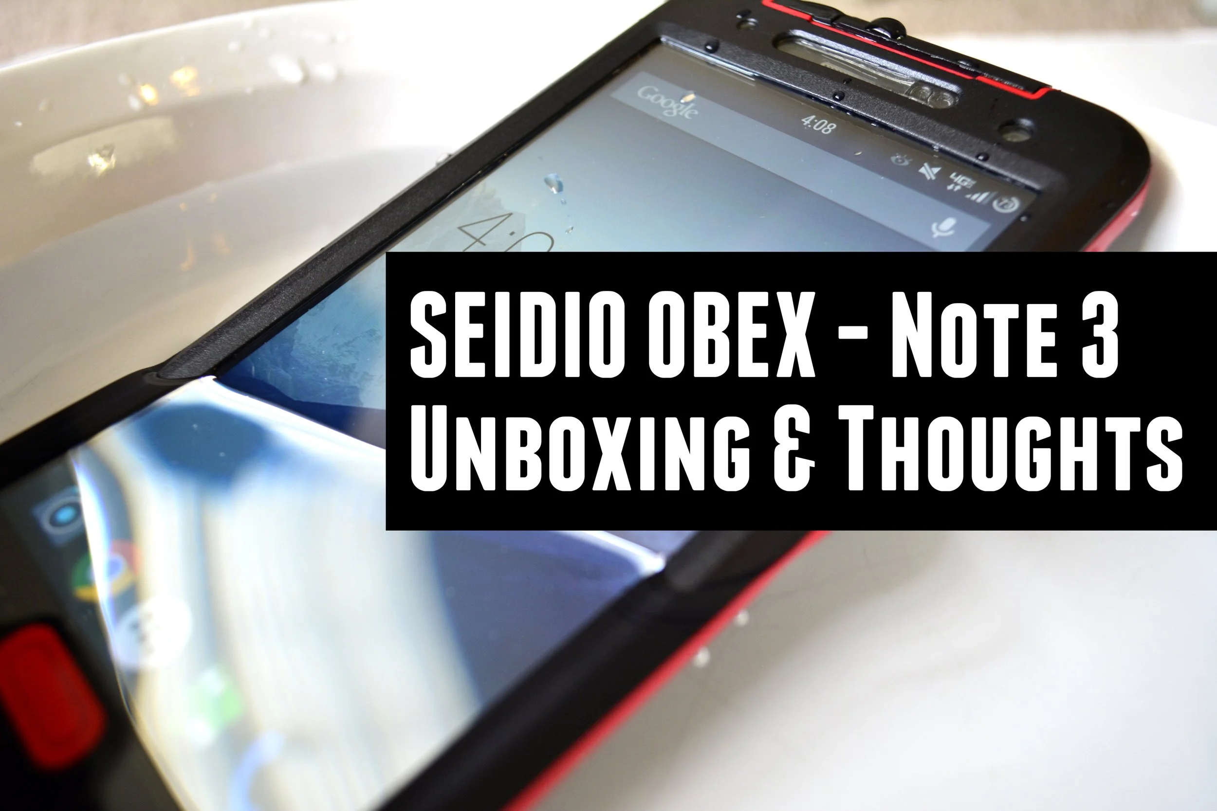 SEIDIO OBEX Waterproof case for the Galaxy Note 3 - Unboxing - Waterproof Test - 1st Impressions