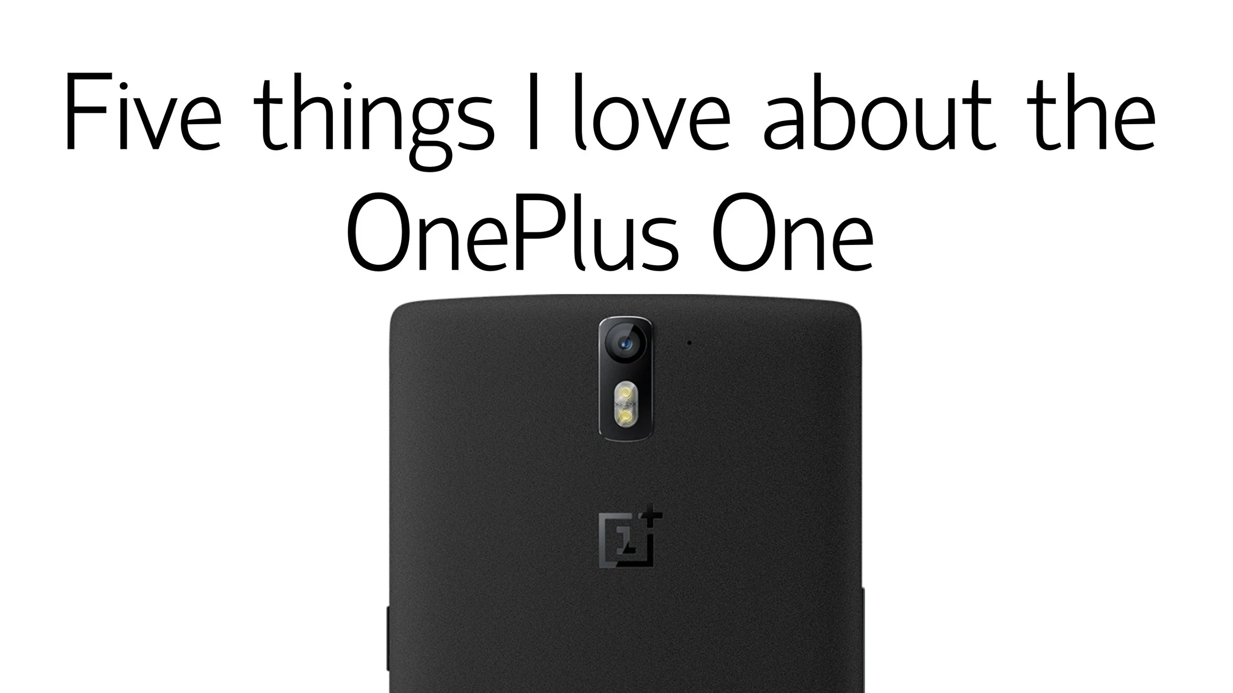 Five things I love about the OnePlus One