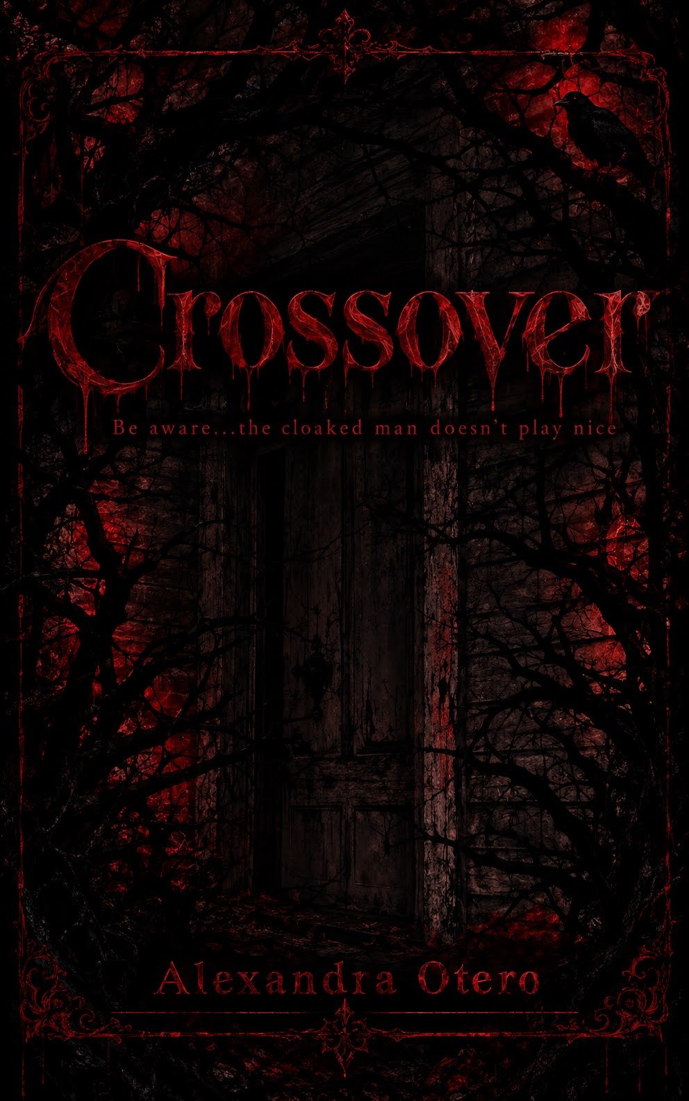 Dark red-and-black horror book cover for “Crosscover” by Alexandra Otero, featuring a sinister forest, gothic border, crow, and the tagline “Be aware...the cloaked man doesn’t play nice.”