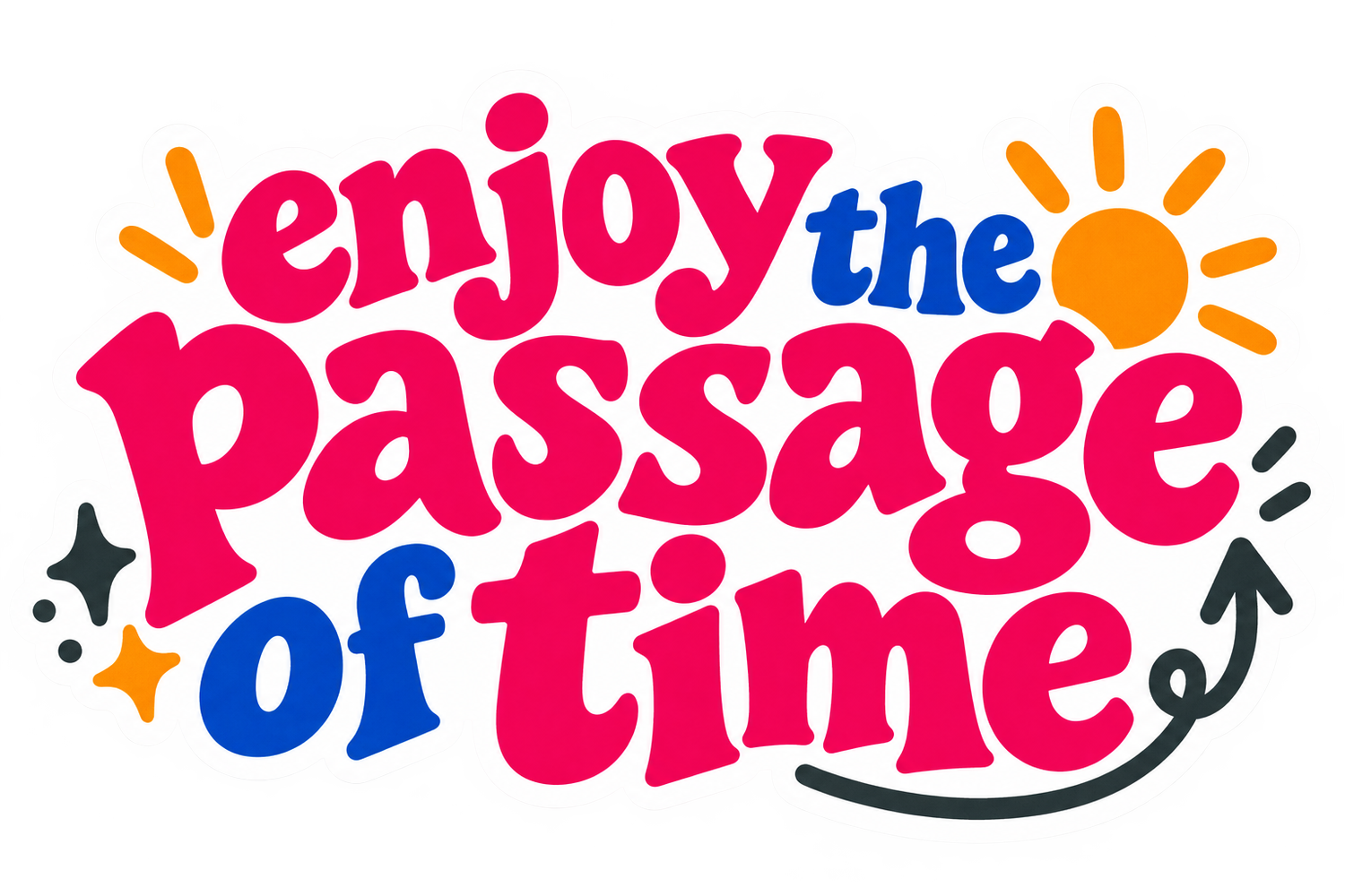 Enjoy the Passage of Time