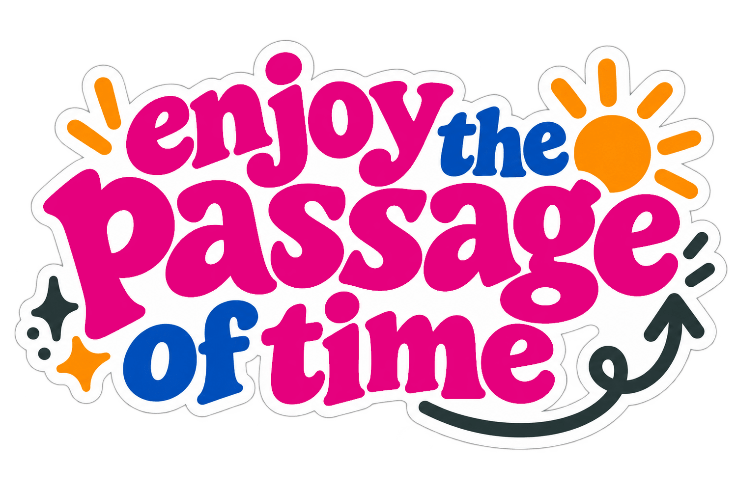 Enjoy the Passage of Time