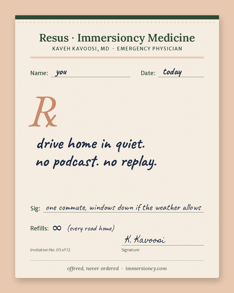 Prescription pad from Kaveh Kavoosi, MD, handwritten: Rx: drive home in quiet. no podcast. no replay.