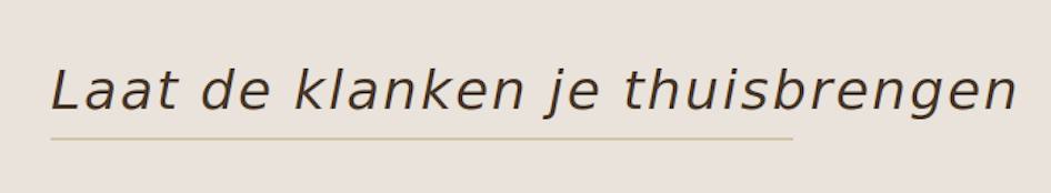 Tekstbanner met de Nederlandse boodschap: "Laat de klanken je thuisbrengen".