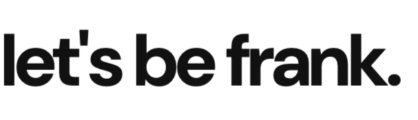 Lets be frank. Life &amp; Business Coach